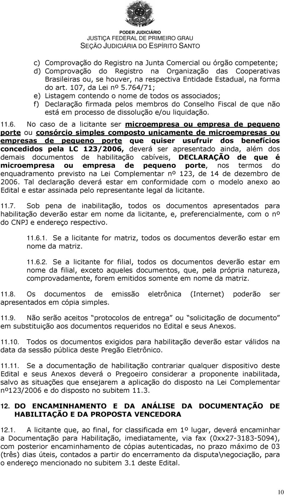 6. No caso de a licitante ser microempresa ou empresa de pequeno porte ou consórcio simples composto unicamente de microempresas ou empresas de pequeno porte que quiser usufruir dos benefícios