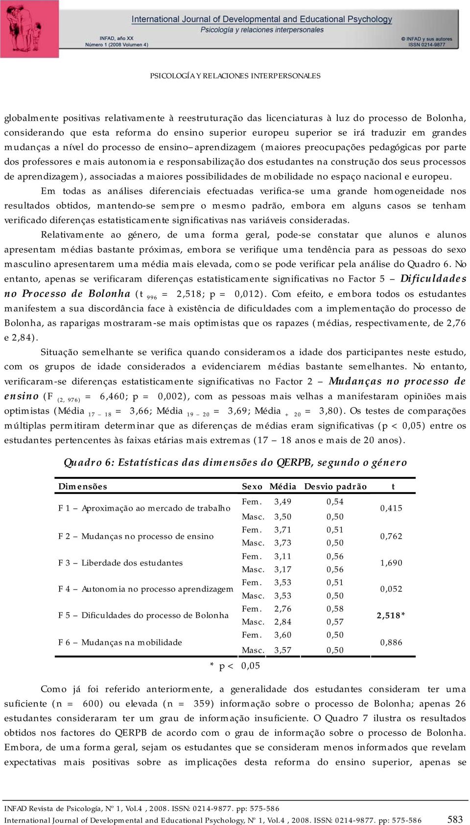 na construção dos seus processos de aprendizagem), associadas a maiores possibilidades de mobilidade no espaço nacional e europeu.