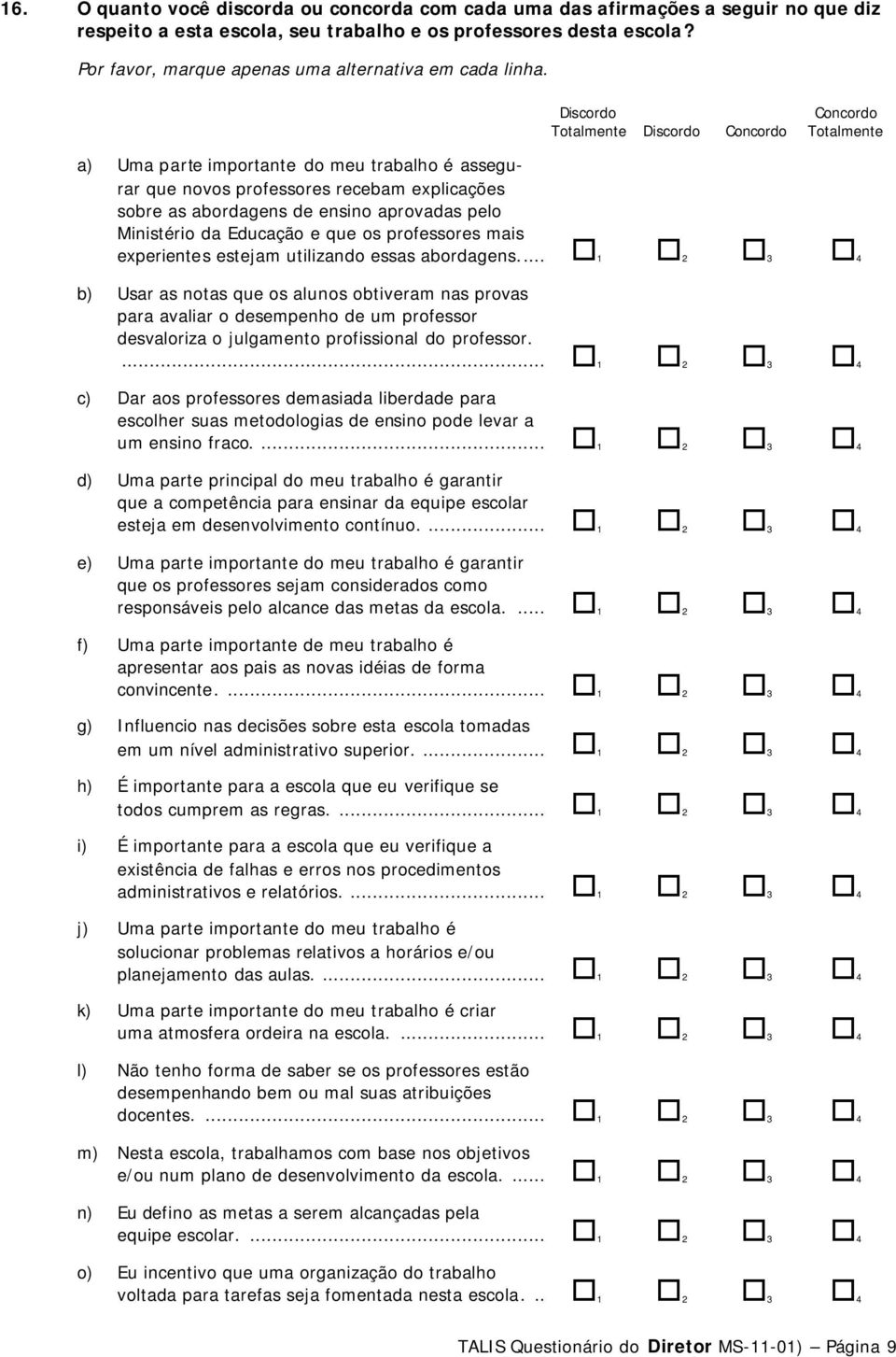 Ministério da Educação e que os professores mais experientes estejam utilizando essas abordagens.