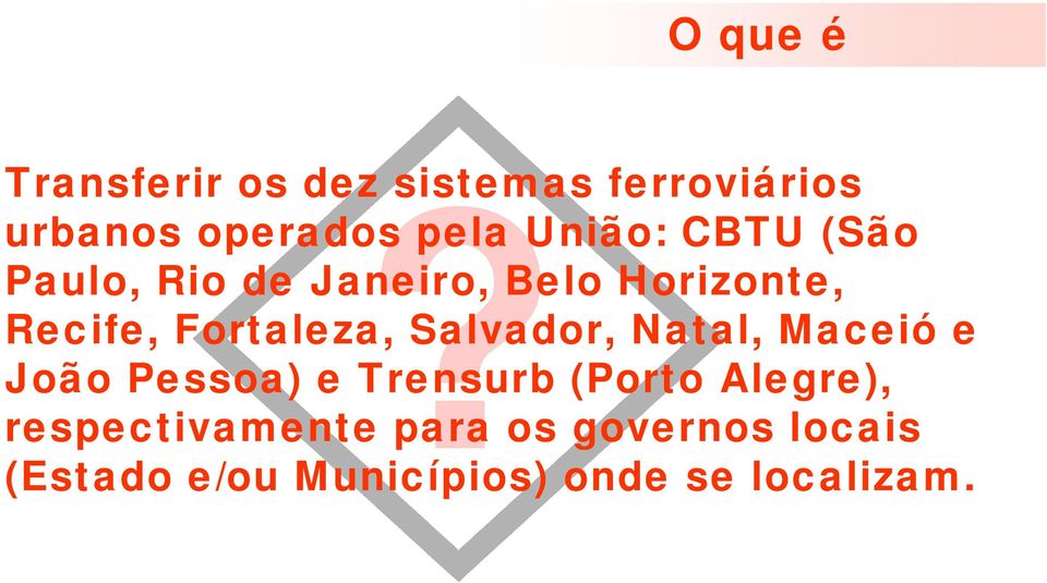 Fortaleza, Salvador, Natal, Maceió e João Pessoa) e Trensurb (Porto