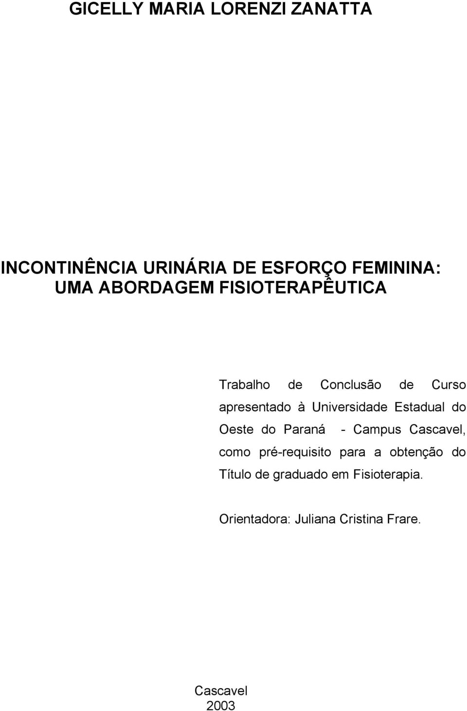 Universidade Estadual do Oeste do Paraná - Campus Cascavel, como pré-requisito para