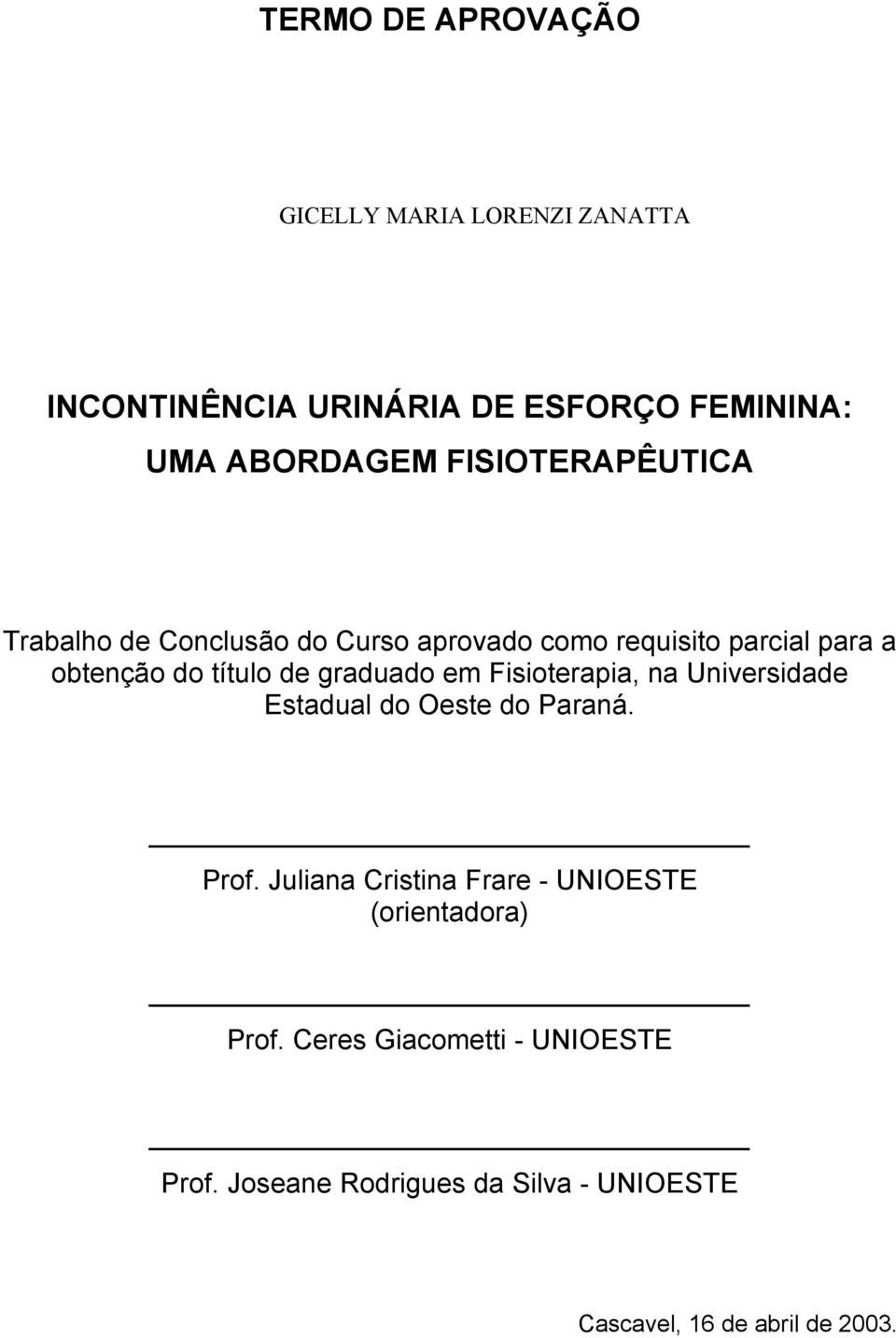 graduado em Fisioterapia, na Universidade Estadual do Oeste do Paraná. Prof.