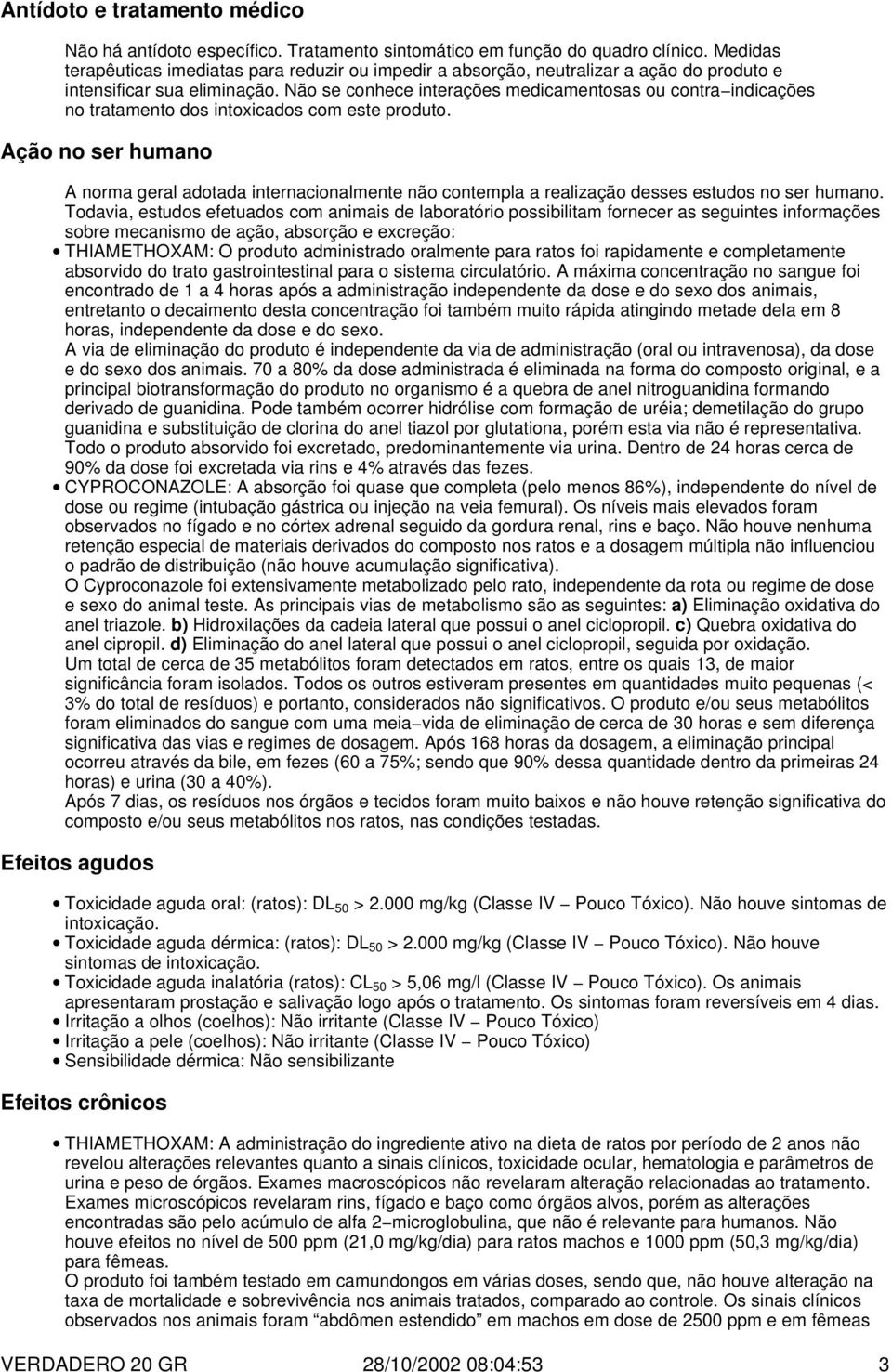 Não se conhece interações medicamentosas ou contra indicações no tratamento dos intoxicados com este produto.