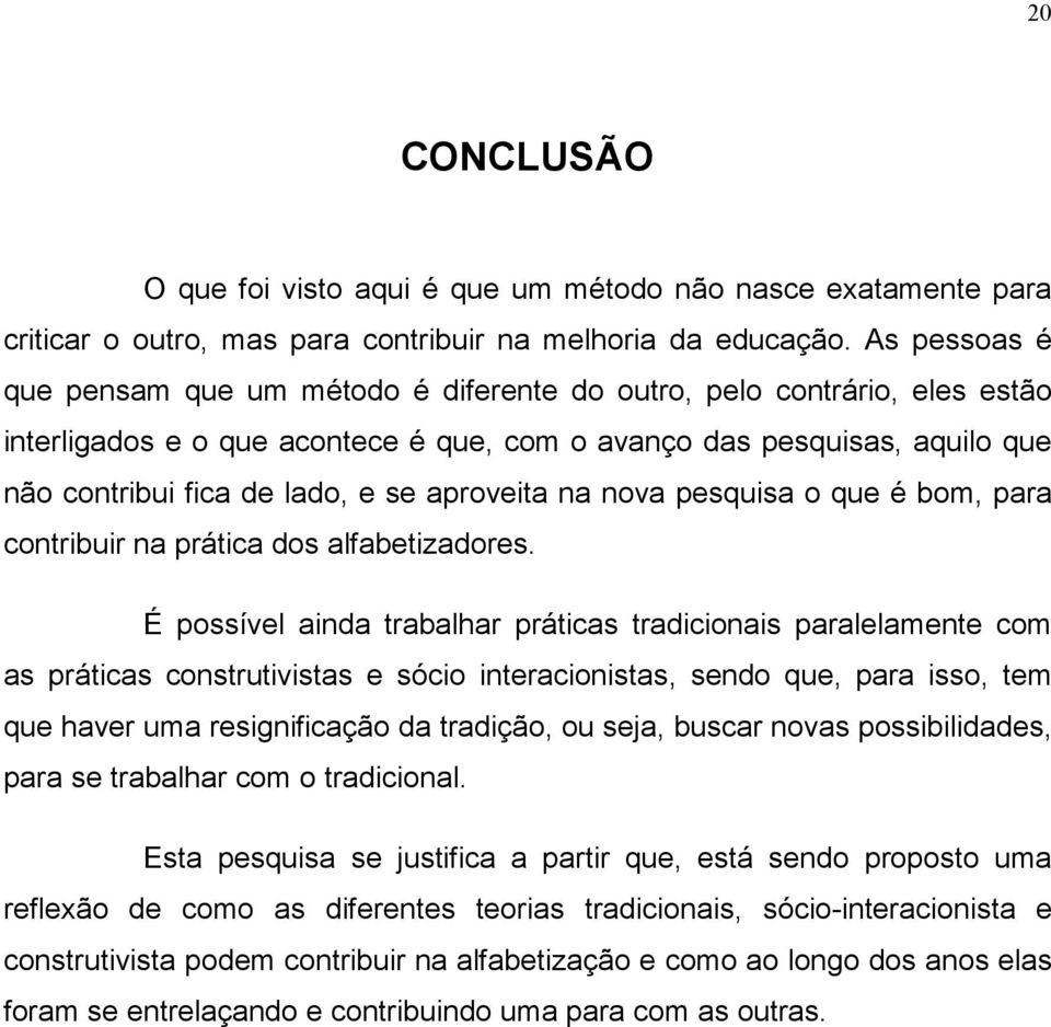 aproveita na nova pesquisa o que é bom, para contribuir na prática dos alfabetizadores.