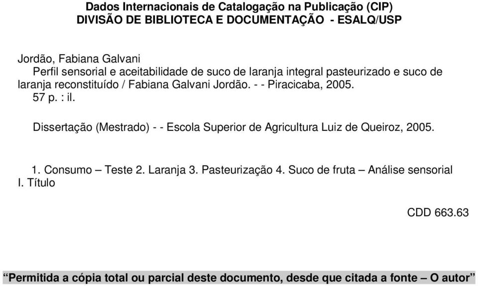 - - Piracicaba, 2005. 57 p. : il. Dissertação (Mestrado) - - Escola Superior de Agricultura Luiz de Queiroz, 2005. 1. Consumo Teste 2.