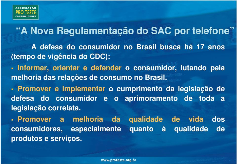 . Promover e implementar o cumprimento da legislação de defesa do consumidor e o aprimoramento de toda a legislação