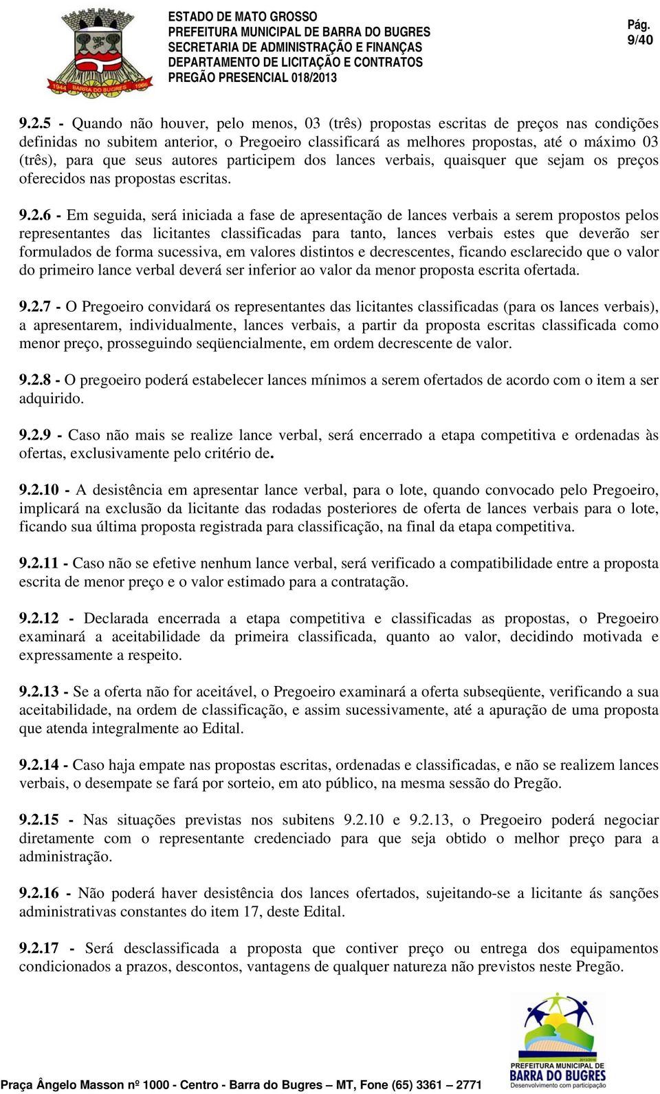 seus autores participem dos lances verbais, quaisquer que sejam os preços oferecidos nas propostas escritas. 9.2.