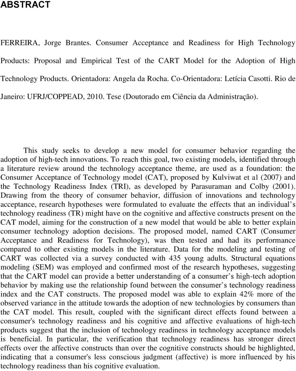 This study seeks to develop a new model for consumer behavior regarding the adoption of high-tech innovations.