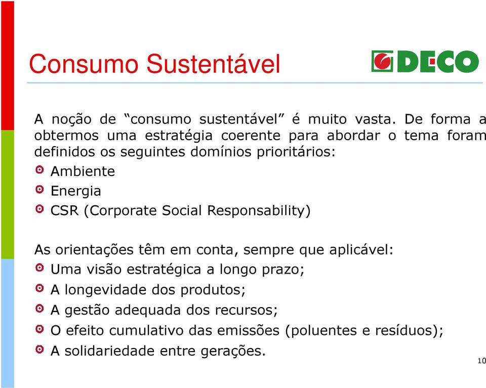 Ambiente Energia CSR (Corporate Social Responsability) As orientações têm em conta, sempre que aplicável: Uma visão