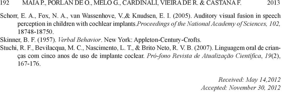 F. (5). Verbal Behavior. New York: Appleton-Century-Crofts. Stuchi, R. F., Bevilacqua, M. C., Nascimento, L. T., & Brito Neto, R. V. B. (0).