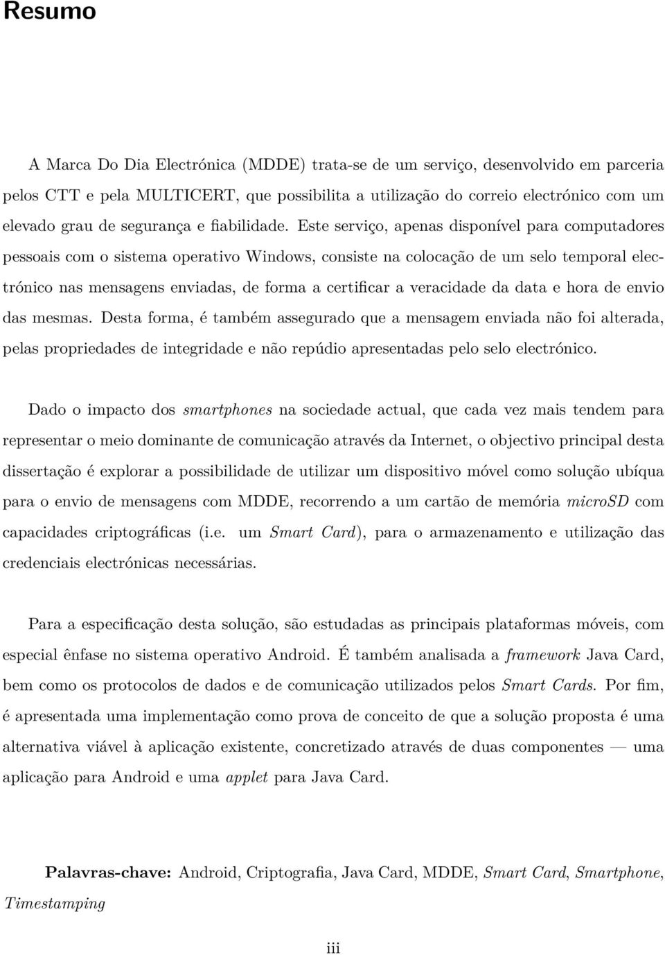 Este serviço, apenas disponível para computadores pessoais com o sistema operativo Windows, consiste na colocação de um selo temporal electrónico nas mensagens enviadas, de forma a certificar a