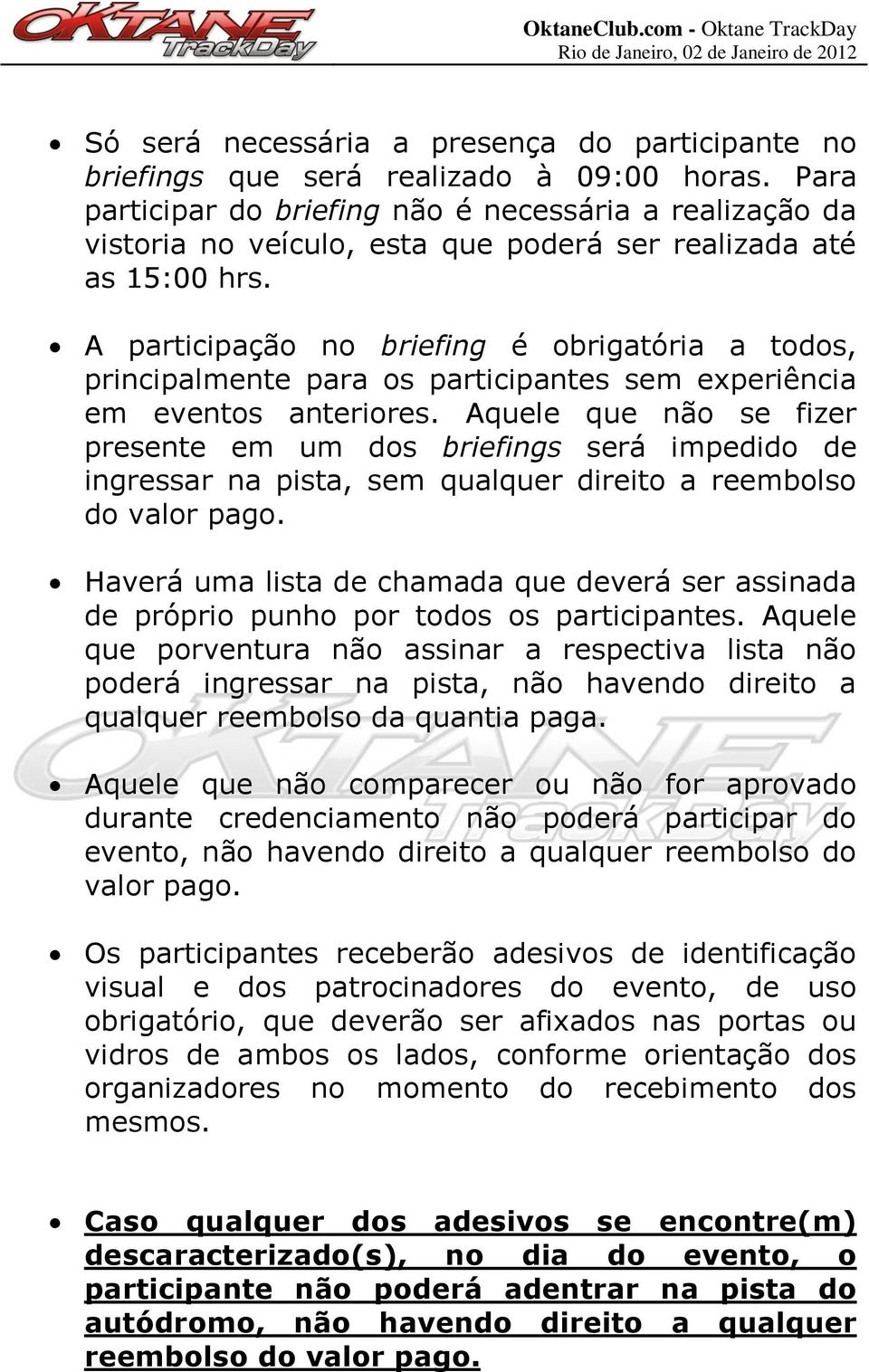 A participação no briefing é obrigatória a todos, principalmente para os participantes sem experiência em eventos anteriores.