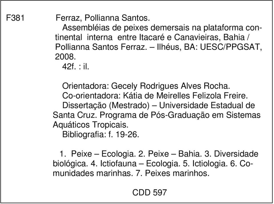 Ilhéus, BA: UESC/PPGSAT, 2008. 42f. : il. Orientadora: Gecely Rodrigues Alves Rocha. Co-orientadora: Kátia de Meirelles Felizola Freire.
