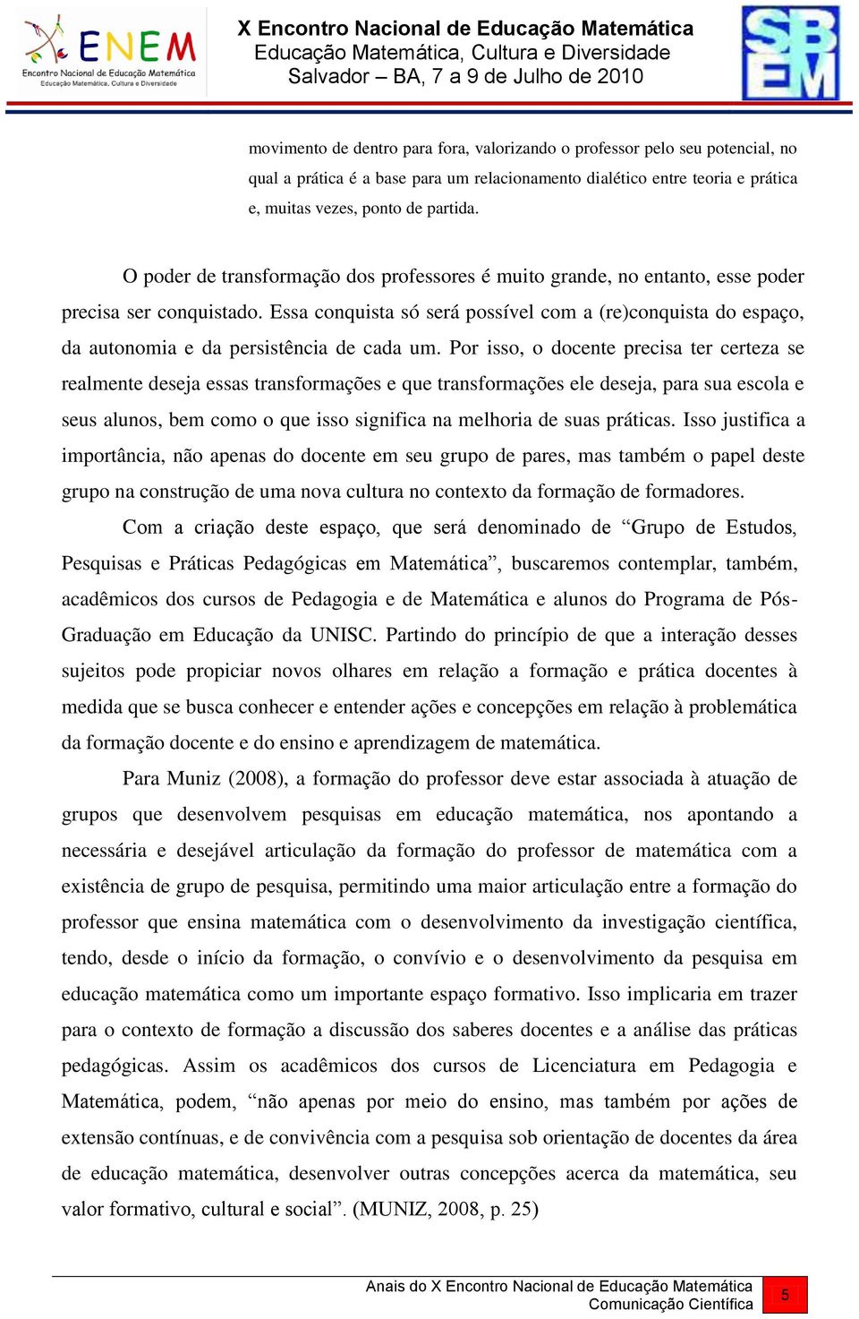 Essa conquista só será possível com a (re)conquista do espaço, da autonomia e da persistência de cada um.