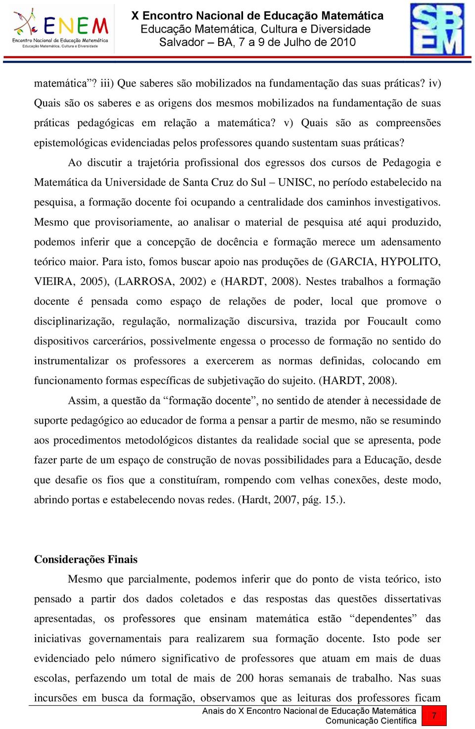 v) Quais são as compreensões epistemológicas evidenciadas pelos professores quando sustentam suas práticas?