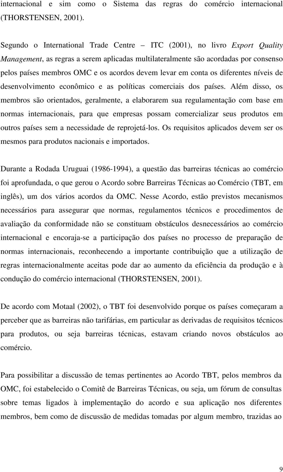 devem levar em conta os diferentes níveis de desenvolvimento econômico e as políticas comerciais dos países.