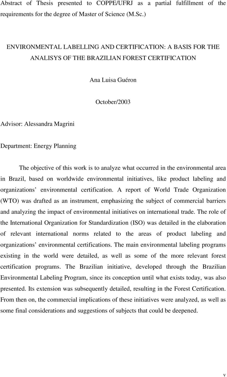 ) ENVIRONMENTAL LABELLING AND CERTIFICATION: A BASIS FOR THE ANALISYS OF THE BRAZILIAN FOREST CERTIFICATION Ana Luisa Guéron October/2003 Advisor: Alessandra Magrini Department: Energy Planning The