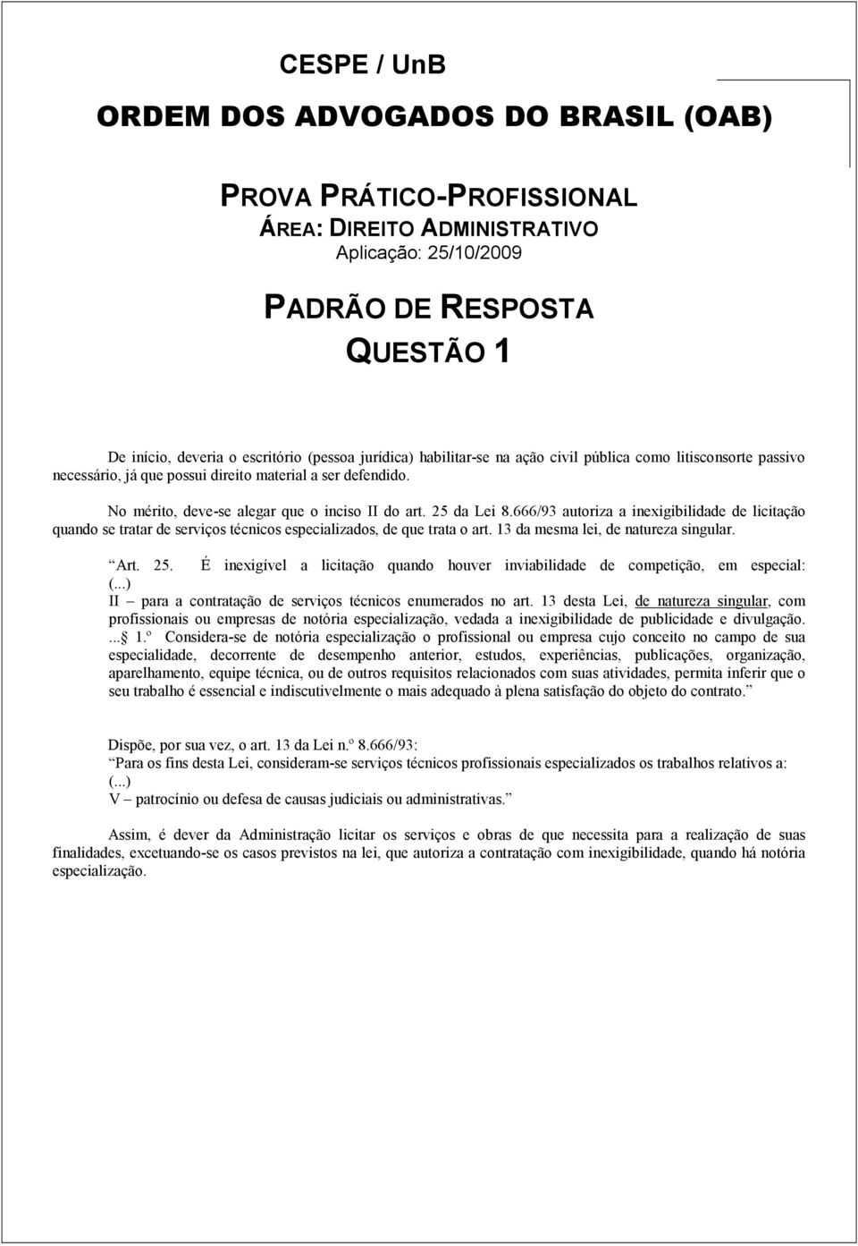 13 da mesma lei, de natureza singular. Art. 25. É inexigível a licitação quando houver inviabilidade de competição, em especial: (...) II para a contratação de serviços técnicos enumerados no art.