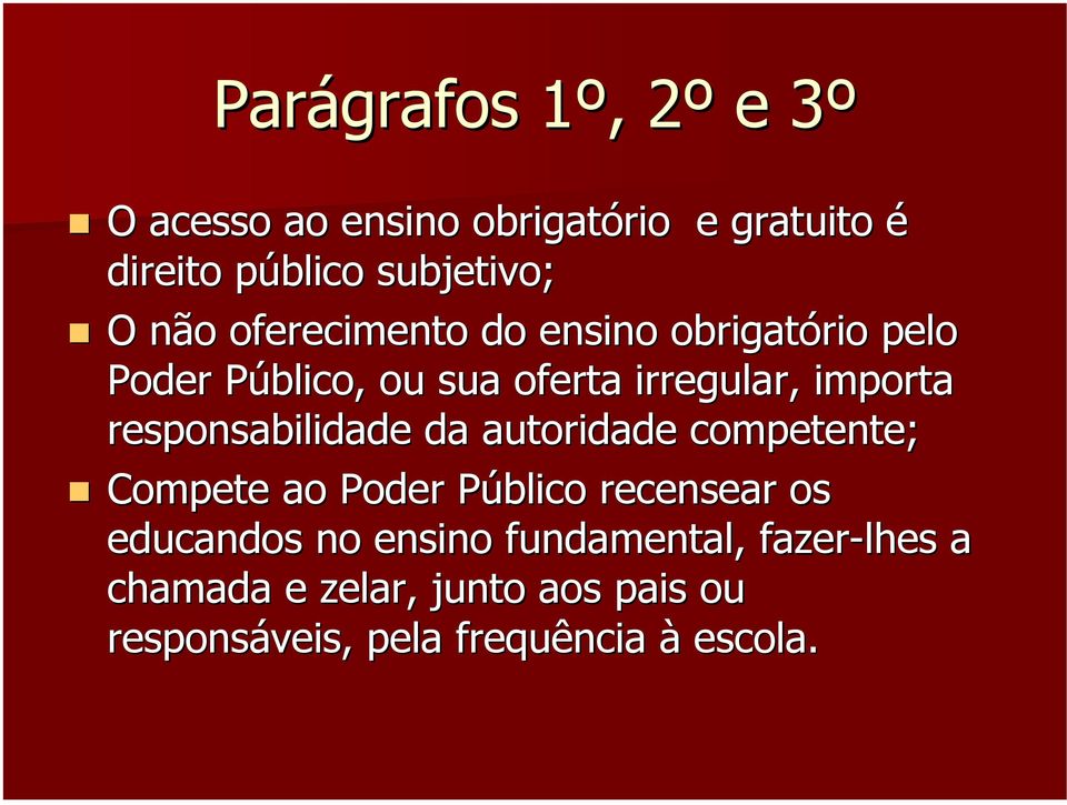 importa responsabilidade da autoridade competente; Compete ao Poder Público P recensear os educandos