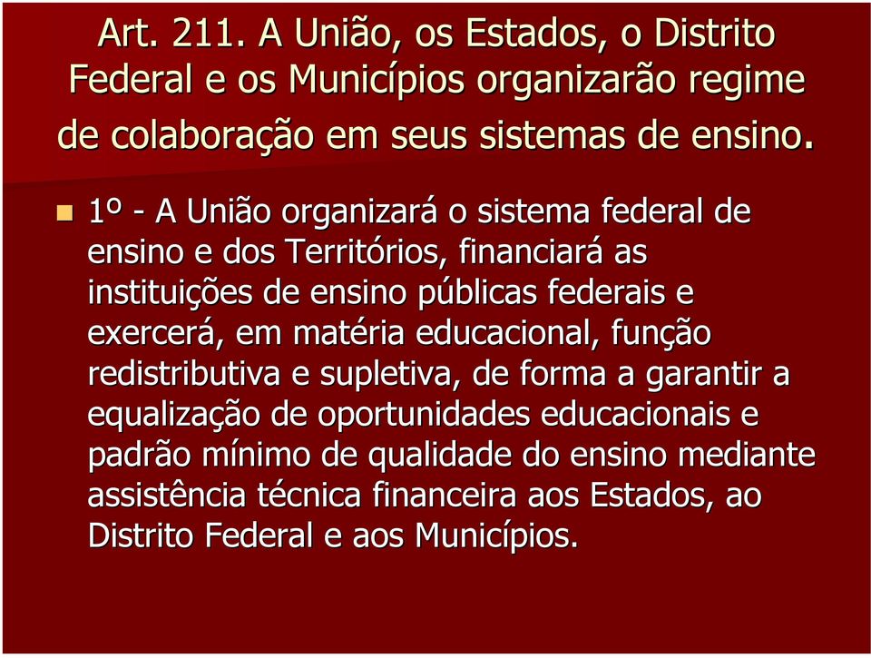 federais e exercerá,, em matéria educacional, função redistributiva e supletiva, de forma a garantir a equalização de oportunidades