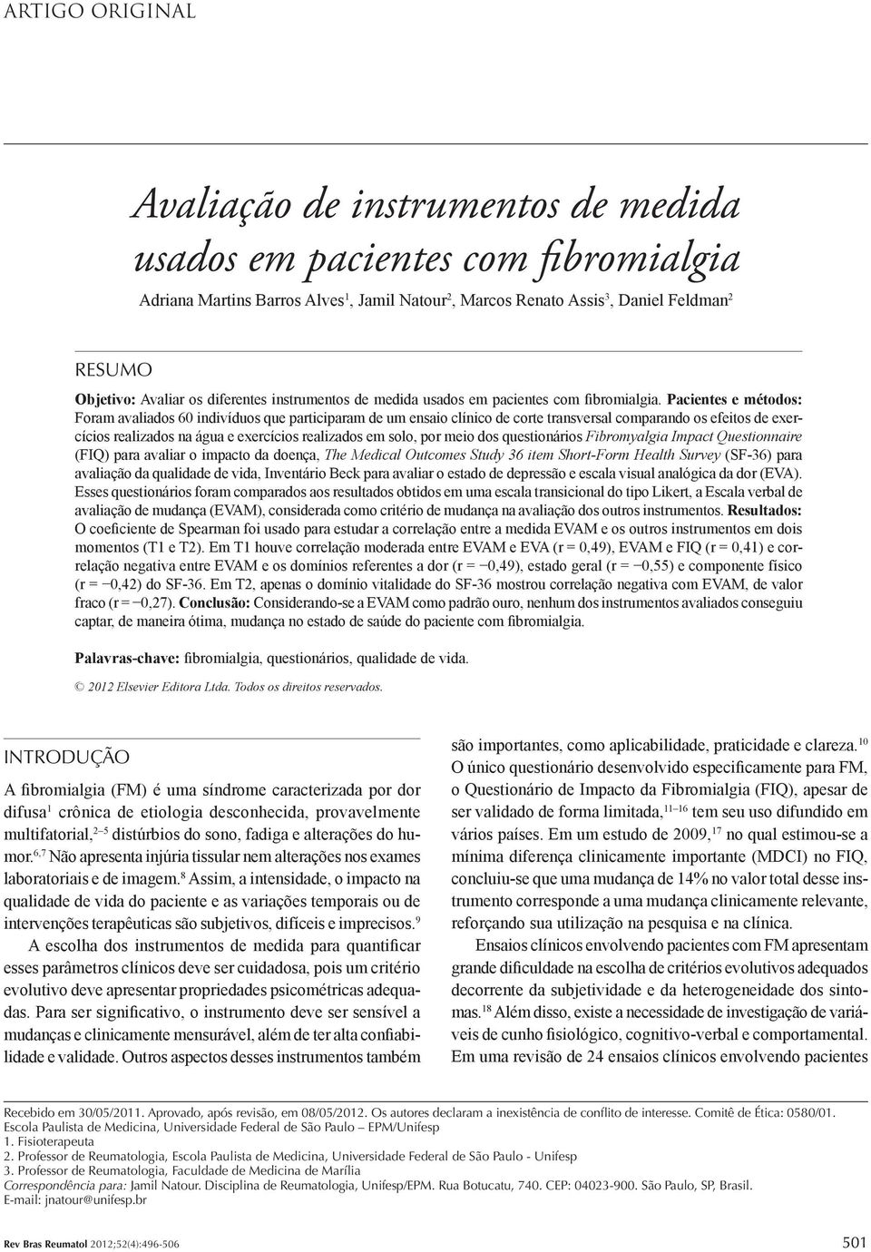 Pacientes e métodos: Foram avaliados 60 indivíduos que participaram de um ensaio clínico de corte transversal comparando os efeitos de exercícios realizados na água e exercícios realizados em solo,