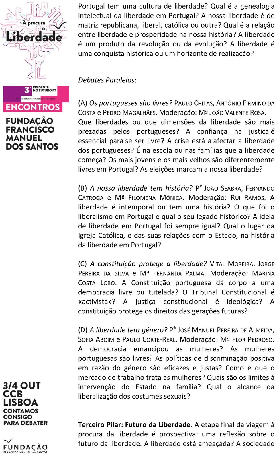 DebatesParalelos: (A)Osportuguesessãolivres?PAULOCHITAS,ANTÓNIOFIRMINODA COSTAePEDROMAGALHÃES.Moderação:Mª OÃOVALENTEROSA.