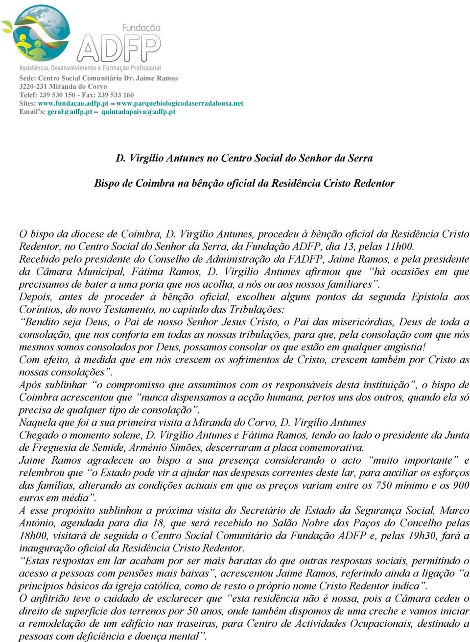 Recebido pelo presidente do Conselho de Administração da FADFP, Jaime Ramos, e pela presidente da Câmara Municipal, Fátima Ramos, D.