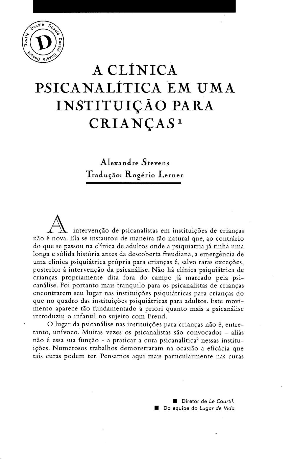 uma clínica psiquiátrica própria para crianças é, salvo raras exceções, posterior à intervenção da psicanálise.