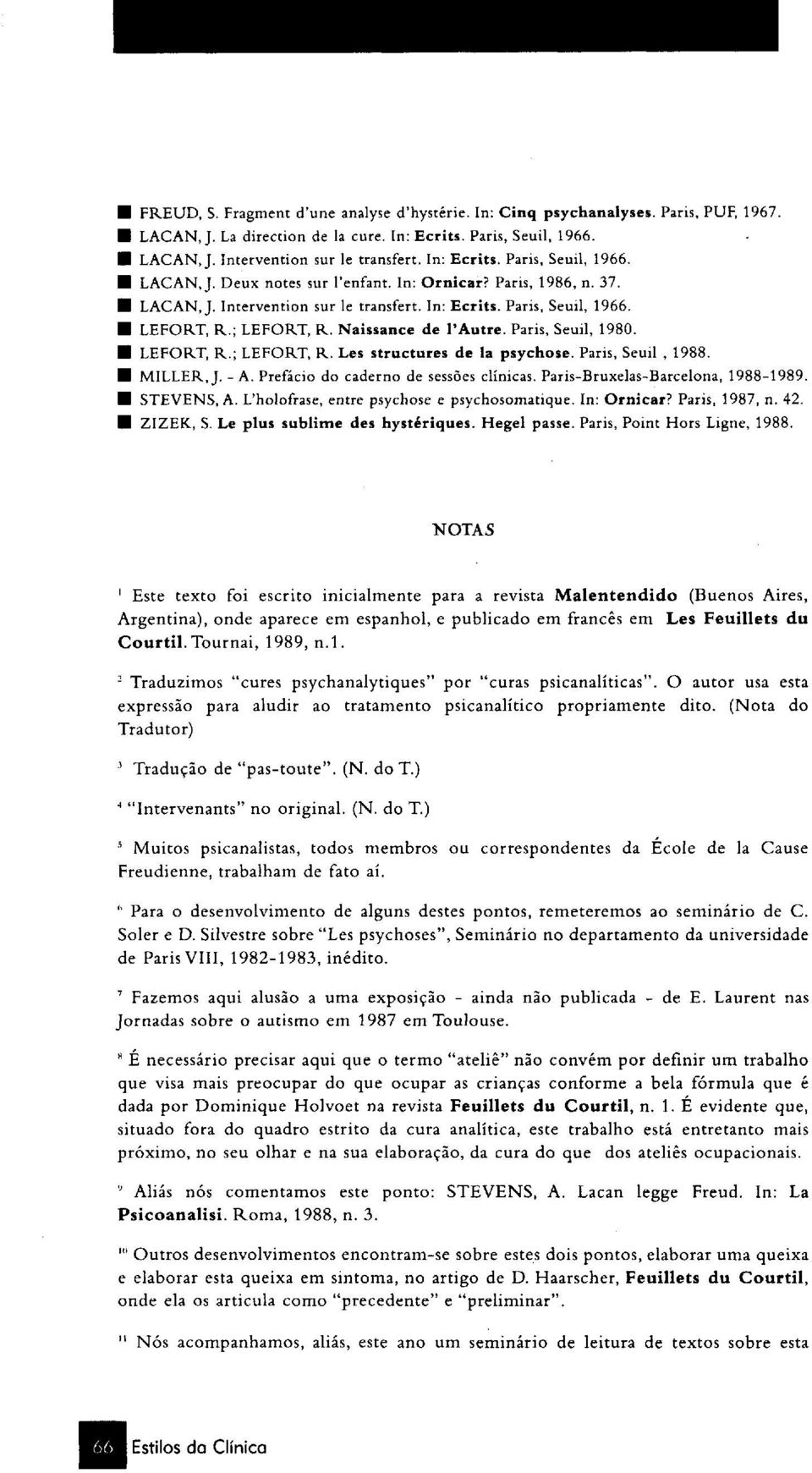 Naissance de l'autre. Paris, Seuil, 1980. LEFORT, R.; LEFORT, R. Les structures de la psychose. Paris, Seuil, 1988. H MILLER, J. - A. Prefácio do caderno de sessões clínicas.