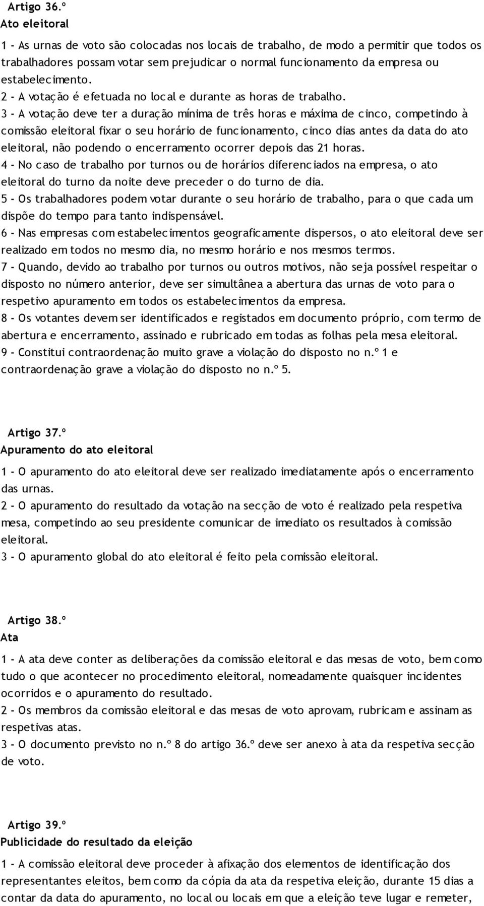 estabelecimento. 2 - A votação é efetuada no local e durante as horas de trabalho.