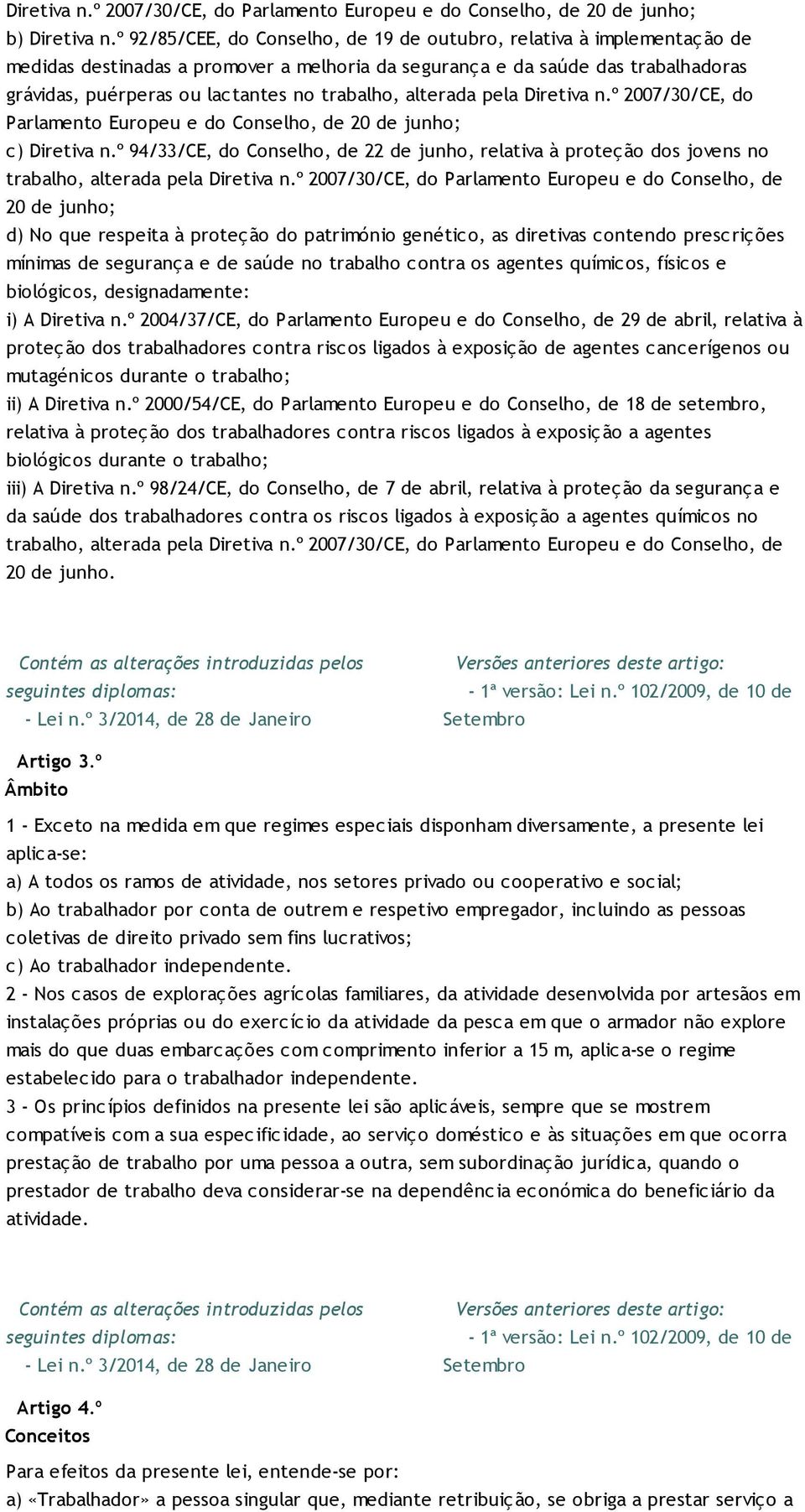 trabalho, alterada pela Diretiva n.º 2007/30/CE, do Parlamento Europeu e do Conselho, de 20 de junho; c) Diretiva n.