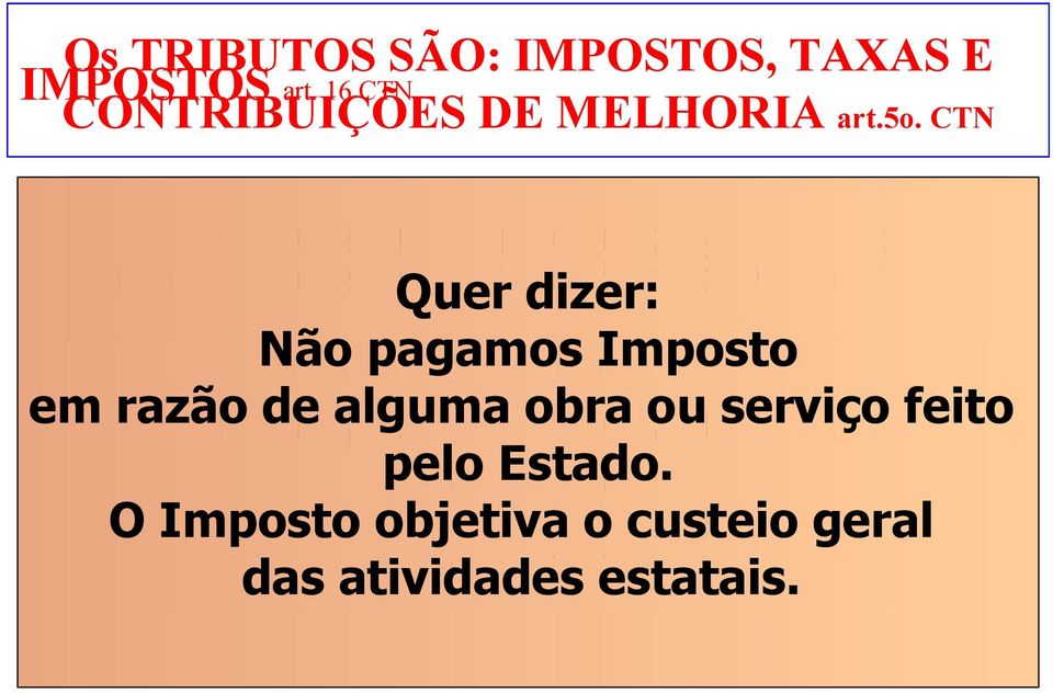 Não pagamos Imposto em razão de alguma obra ou serviço feito QUALQUER ATIVIDADE ESTATAL pelo