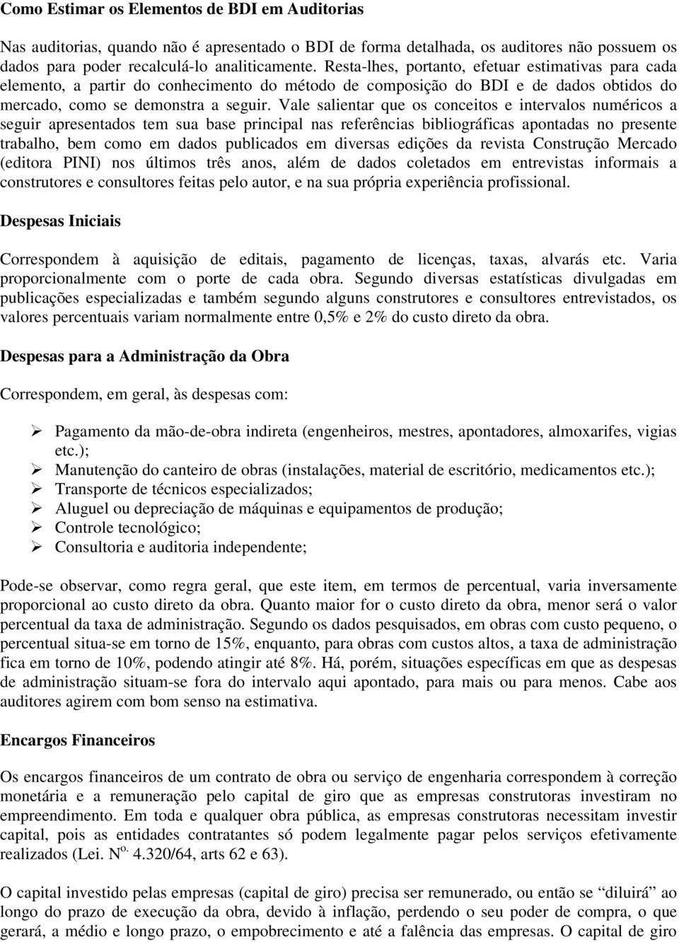 Vale salientar que os conceitos e intervalos numéricos a seguir apresentados tem sua base principal nas referências bibliográficas apontadas no presente trabalho, bem como em dados publicados em