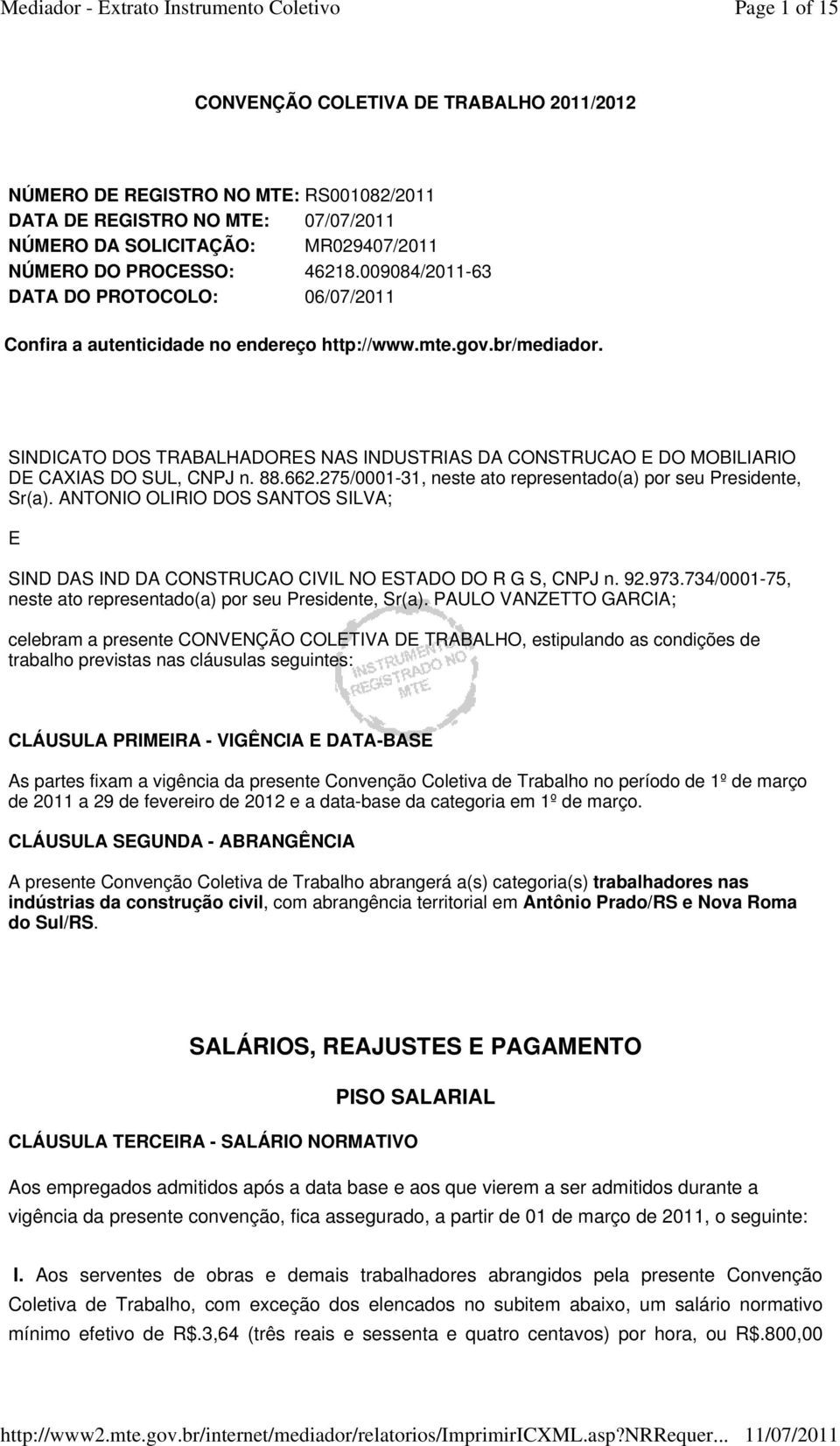 SINDICATO DOS TRABALHADORES NAS INDUSTRIAS DA CONSTRUCAO E DO MOBILIARIO DE CAXIAS DO SUL, CNPJ n. 88.662.275/0001-31, neste ato representado(a) por seu Presidente, Sr(a).