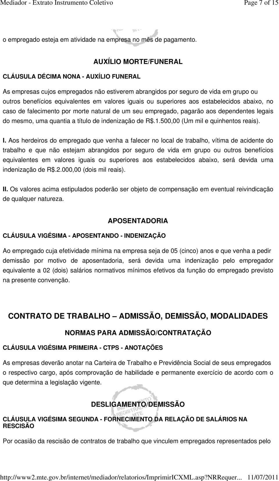 superiores aos estabelecidos abaixo, no caso de falecimento por morte natural de um seu empregado, pagarão aos dependentes legais do mesmo, uma quantia a título de indenização de R$.1.