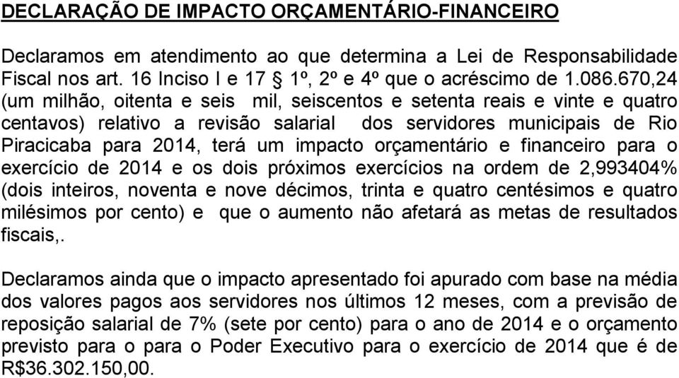 orçamentário e financeiro para o exercício de 2014 e os dois próximos exercícios na ordem de 2,993404% (dois inteiros, noventa e nove décimos, trinta e quatro centésimos e quatro milésimos por cento)