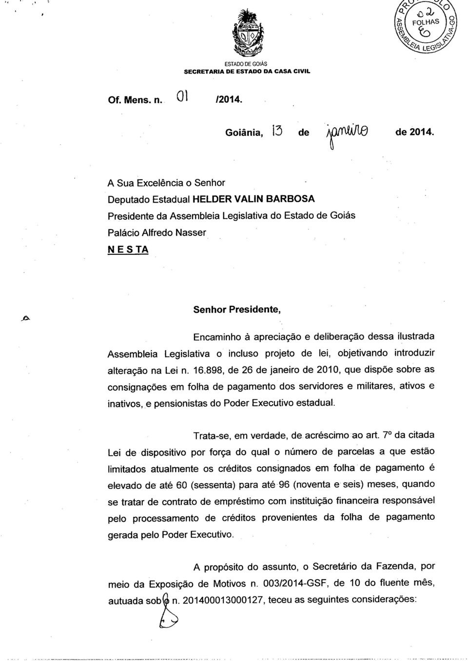 deliberação dessa ilustrada Assembleia Legislativa o incluso projeto de lei, objetivando introduzir alteração na Lei n. 16.