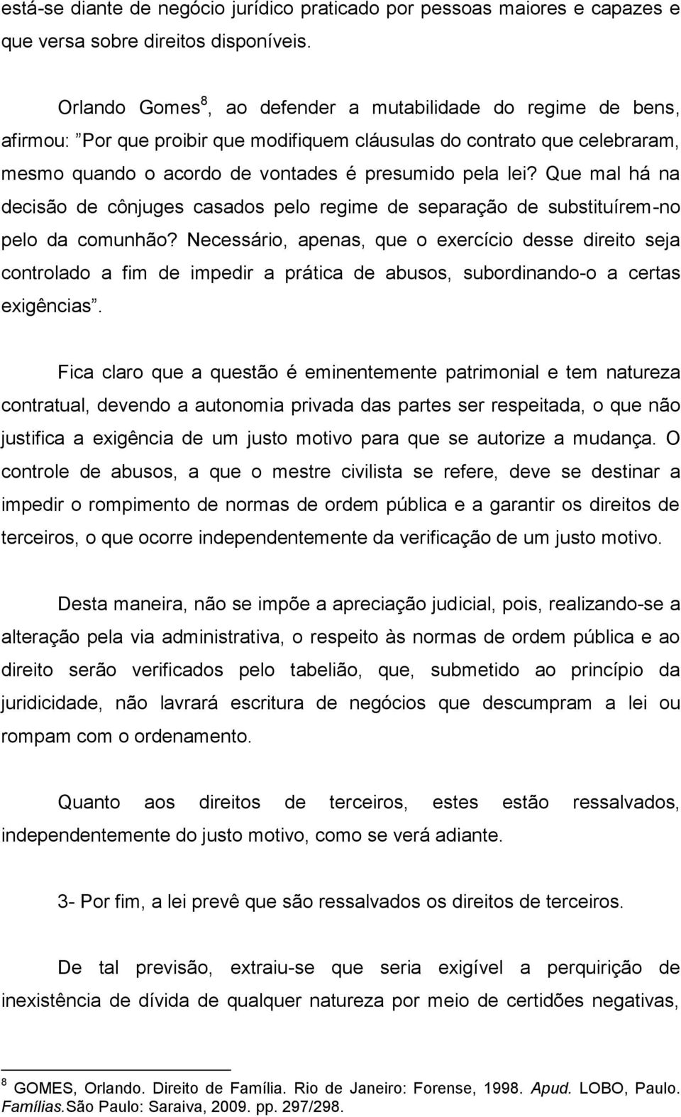 Que mal há na decisão de cônjuges casados pelo regime de separação de substituírem-no pelo da comunhão?