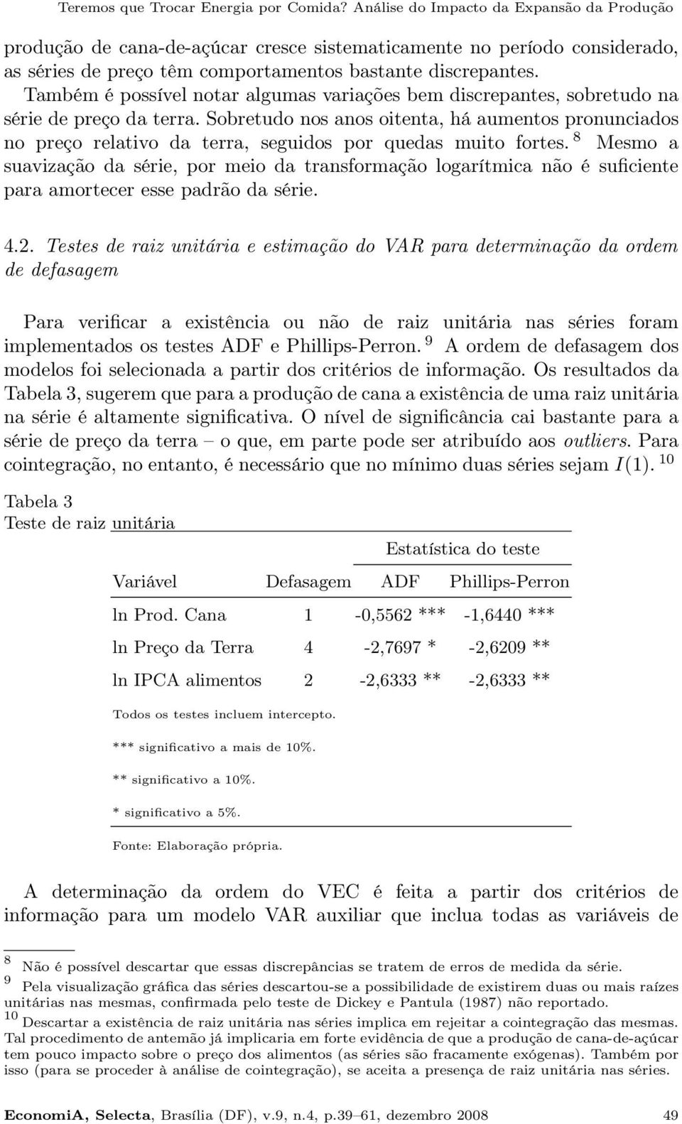 Também é possível notar algumas variações bem discrepantes, sobretudo na série de preço da terra.