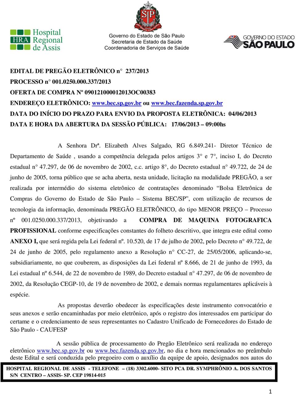 Elizabeth Alves Salgado, RG 6.849.241- Diretor Técnico de Departamento de Saúde, usando a competência delegada pelos artigos 3 e 7, inciso I, do Decreto estadual n 47.