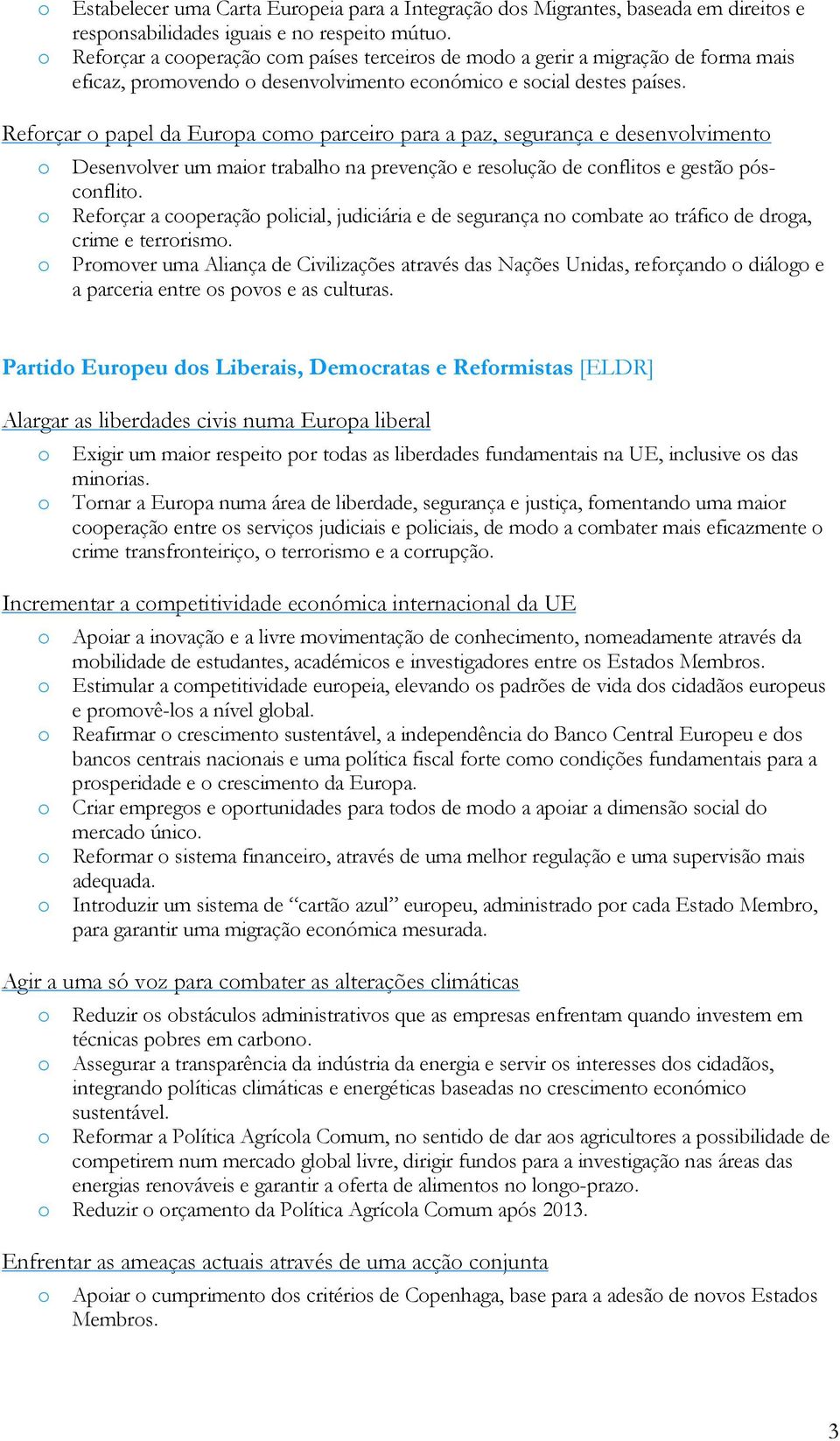 Refrçar papel da Eurpa cm parceir para a paz, segurança e desenvlviment Desenvlver um mair trabalh na prevençã e resluçã de cnflits e gestã póscnflit.