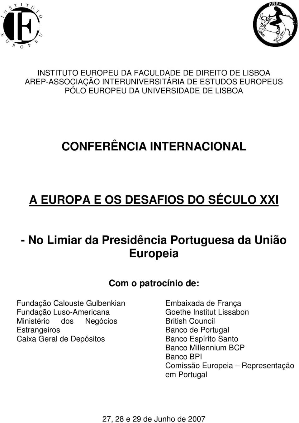 Calouste Gulbenkian Fundação Luso-Americana Ministério dos Negócios Estrangeiros Caixa Geral de Depósitos Embaixada de França Goethe Institut Lissabon