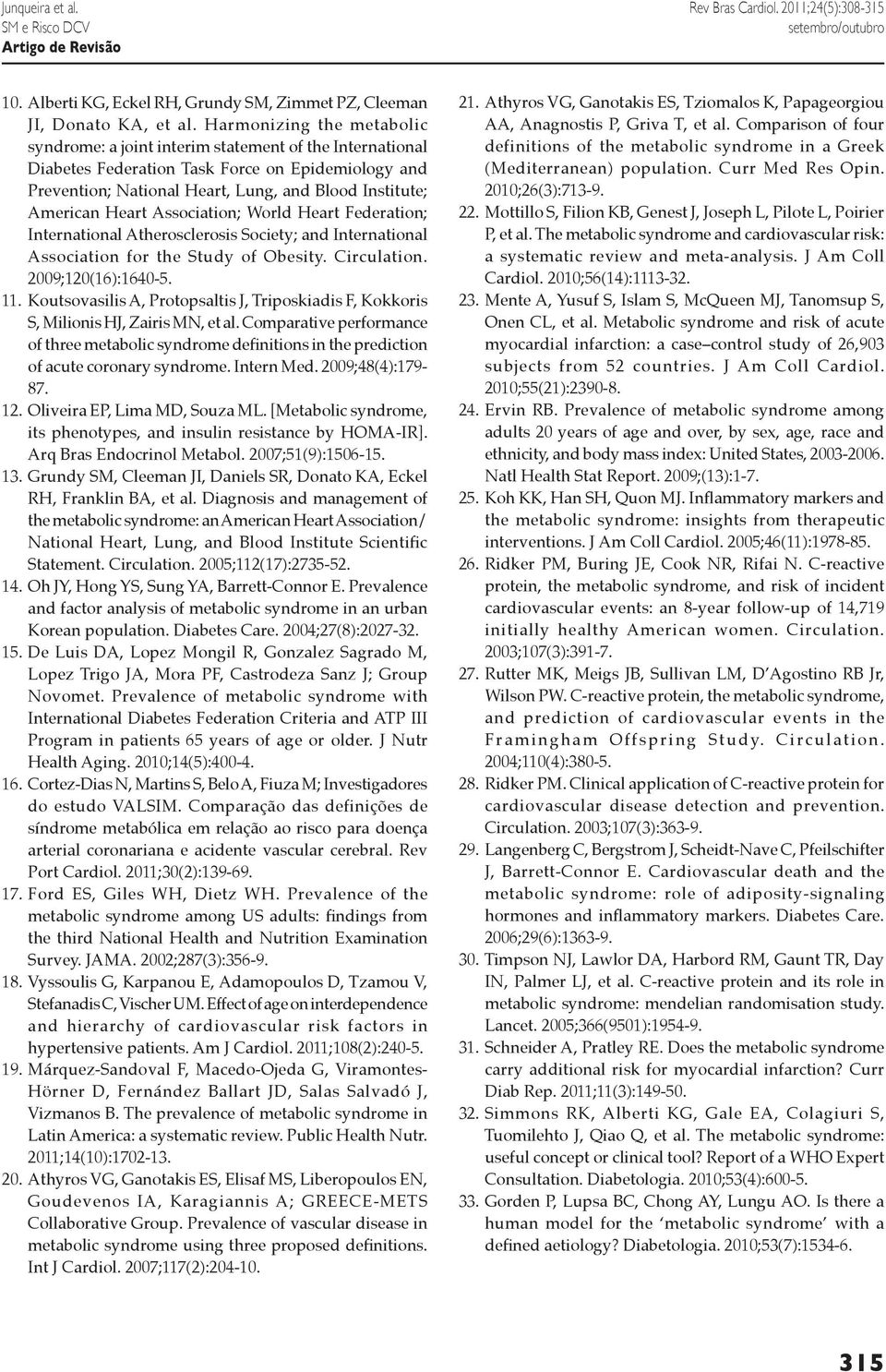 Heart Association; World Heart Federation; International Atherosclerosis Society; and International Association for the Study of Obesity. Circulation. 2009;120(16):1640-5. 11.