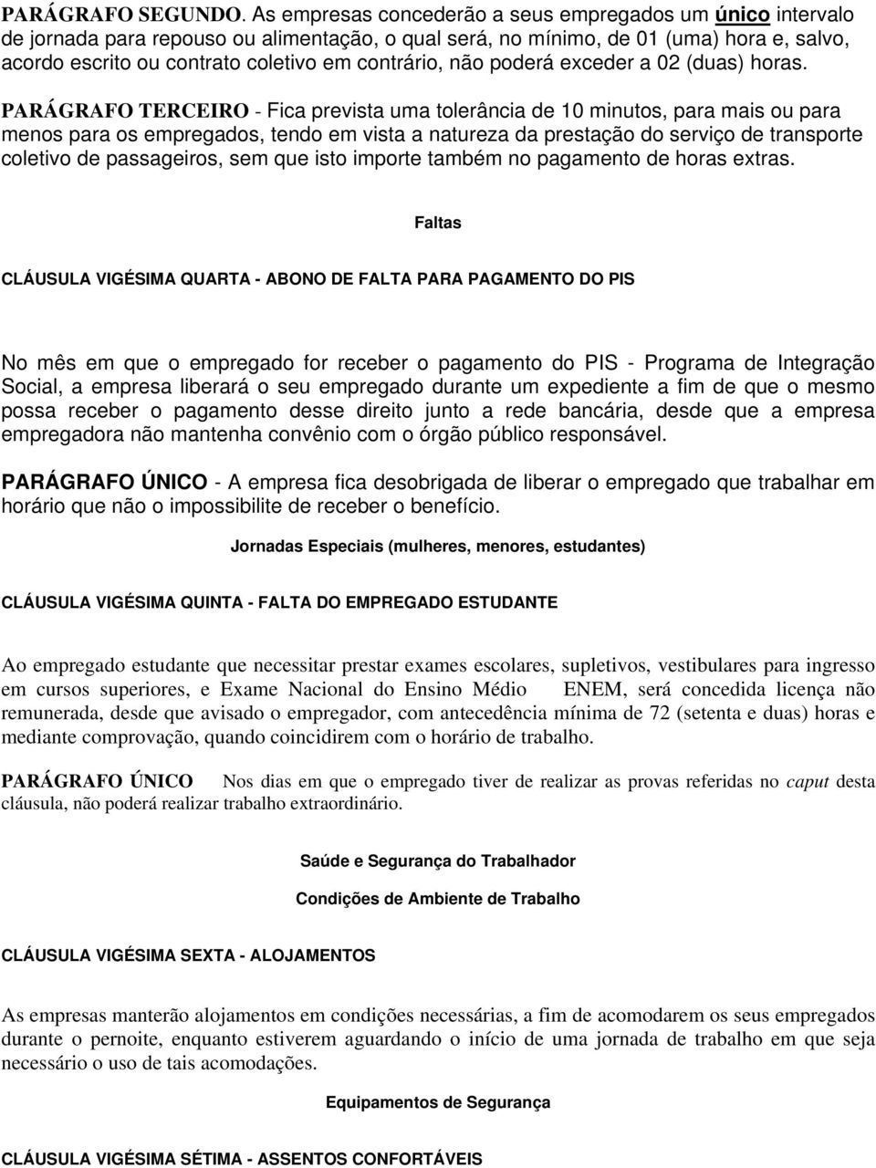 contrário, não poderá exceder a 02 (duas) horas.