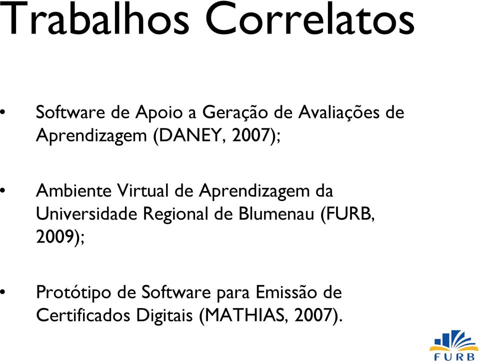 da Universidade Regional de Blumenau (FURB, 2009); Protótipo de