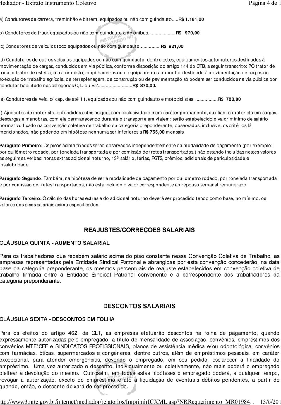 ..r$ 921,00 d) Condutores de outros veículos equipados ou não com guindauto, dentre estes, equipamentos automotores destinados à movimentação de cargas, conduzidos em via pública, conforme disposição