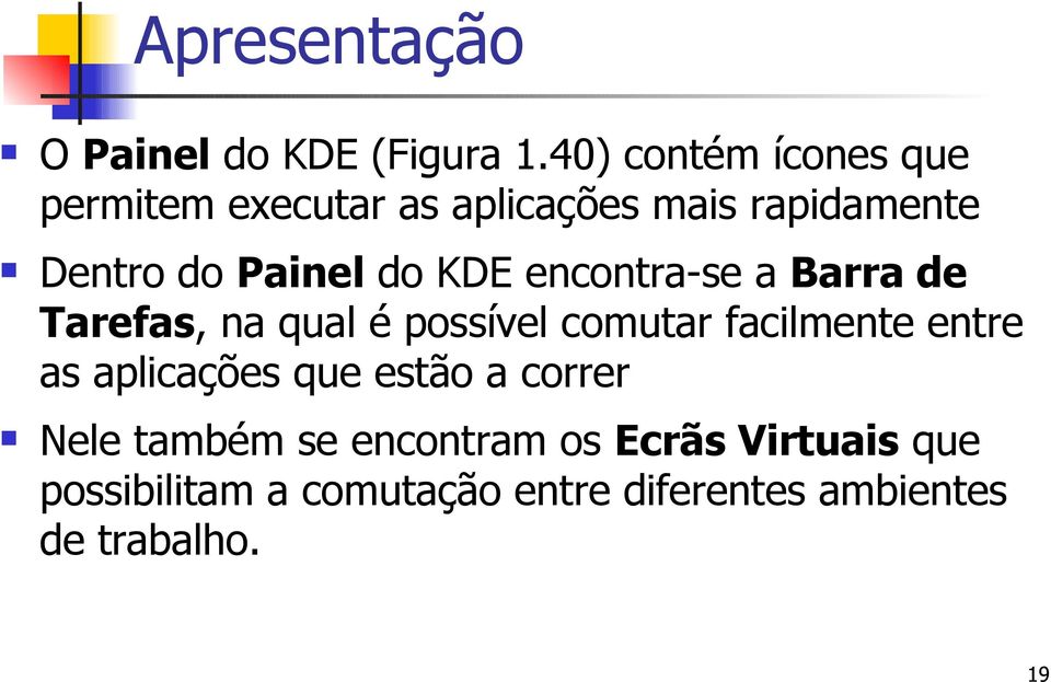 do KDE encontra-se a Barra de Tarefas, na qual é possível comutar facilmente entre as