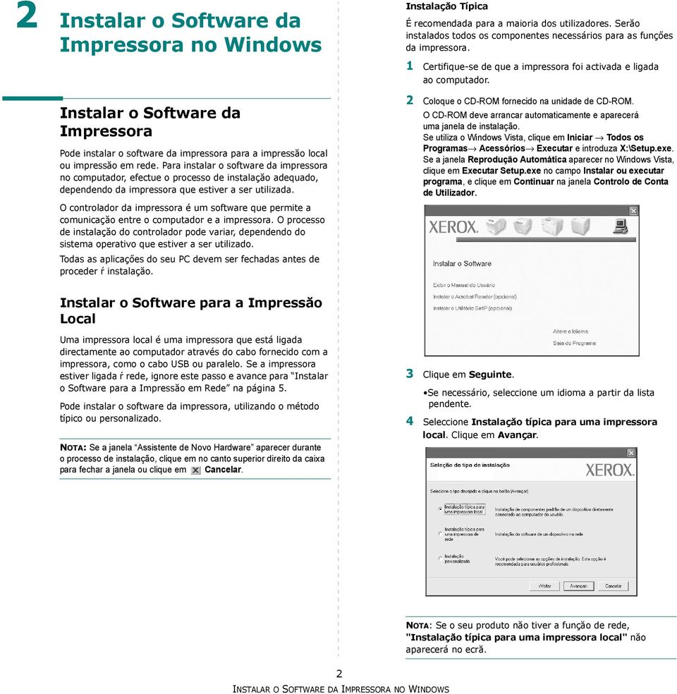 O controlador da impressora é um software que permite a comunicaçăo entre o computador e a impressora.