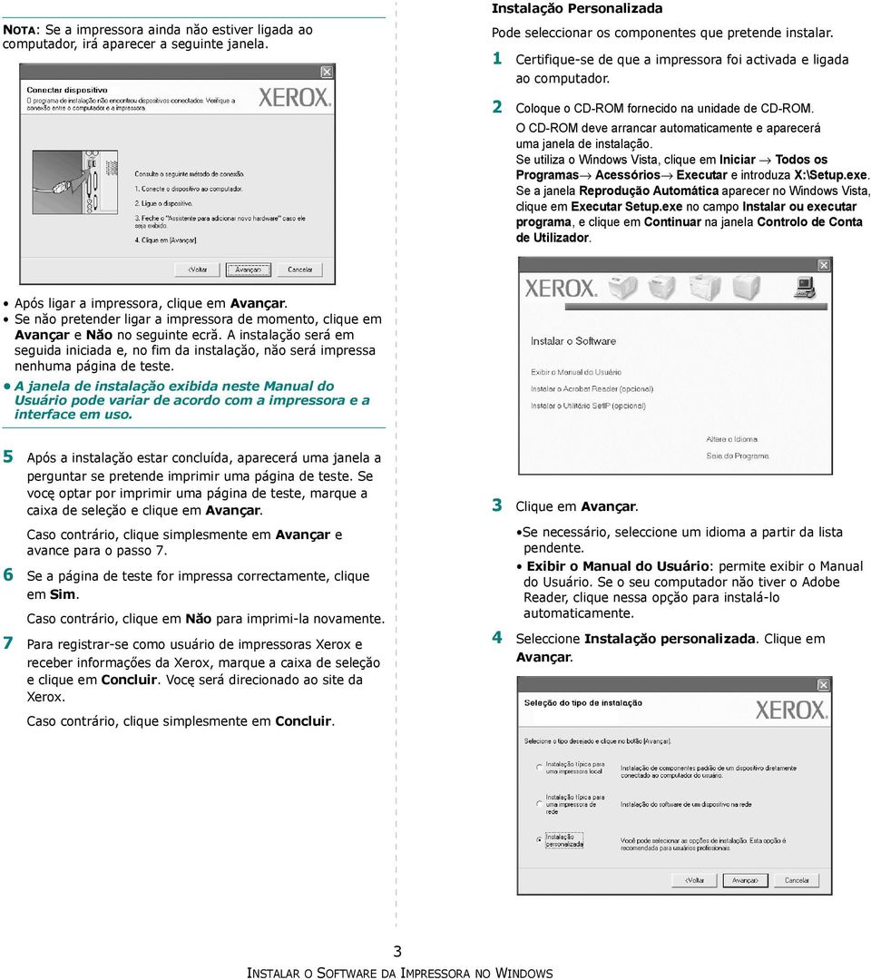 Se utiliza o Windows Vista, clique em Iniciar Todos os Programas Acessórios Executar e introduza X:\Setup.exe. Se a janela Reprodução Automática aparecer no Windows Vista, clique em Executar Setup.