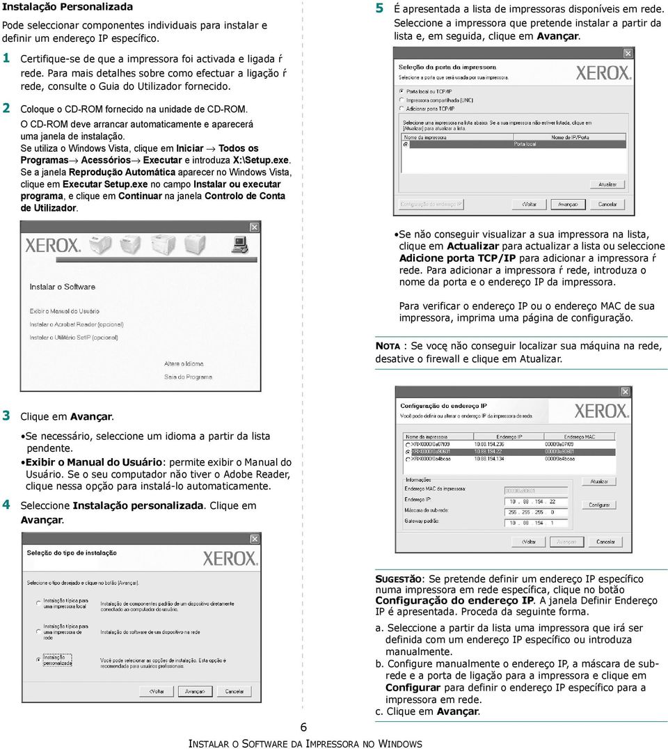 Para mais detalhes sobre como efectuar a ligaçăo ŕ rede, consulte o Guia do Utilizador fornecido. 2 Coloque o CD-ROM fornecido na unidade de CD-ROM.